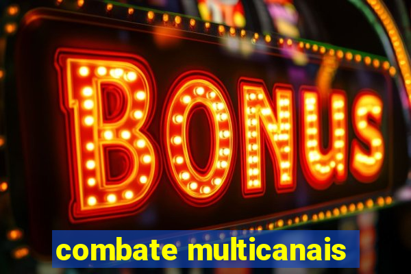 combate multicanais